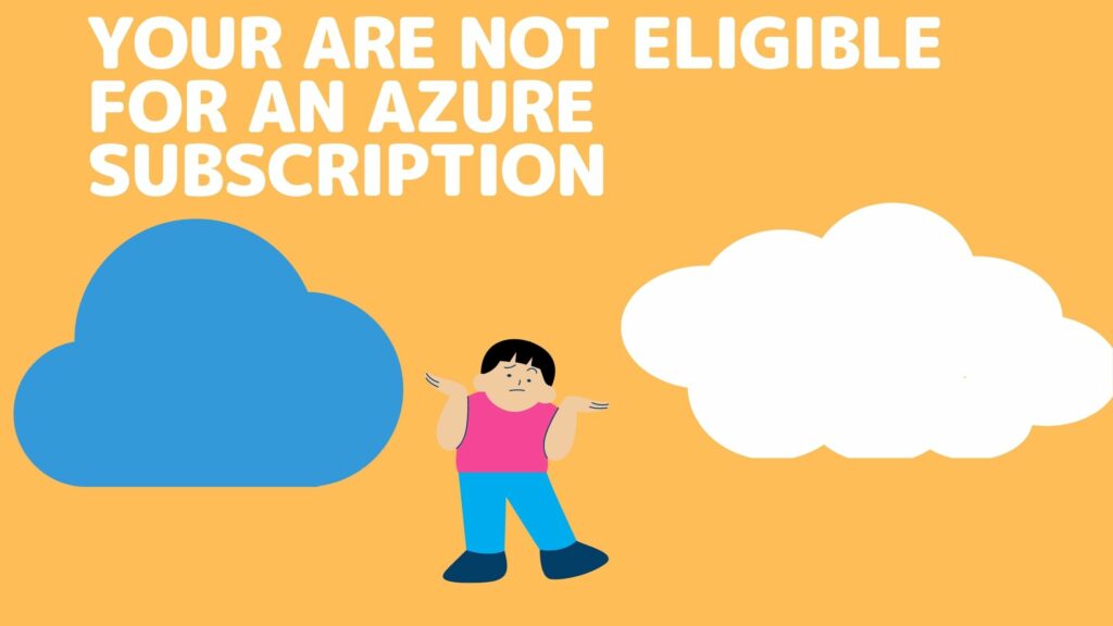 You are not eligible for an Azure Subscription